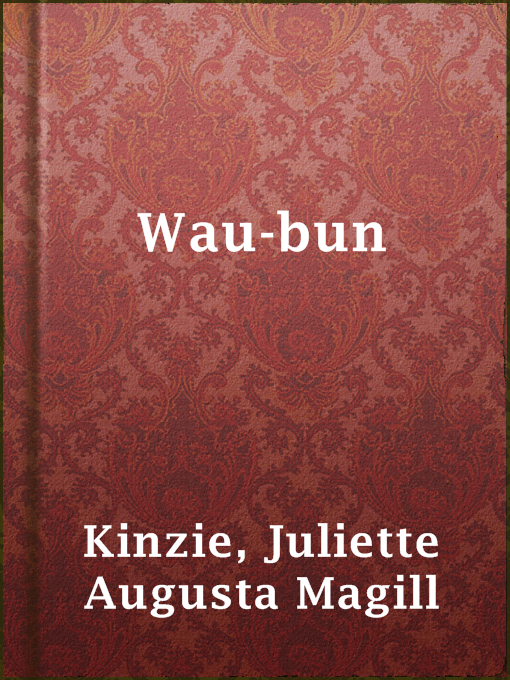Title details for Wau-bun by Juliette Augusta Magill Kinzie - Available